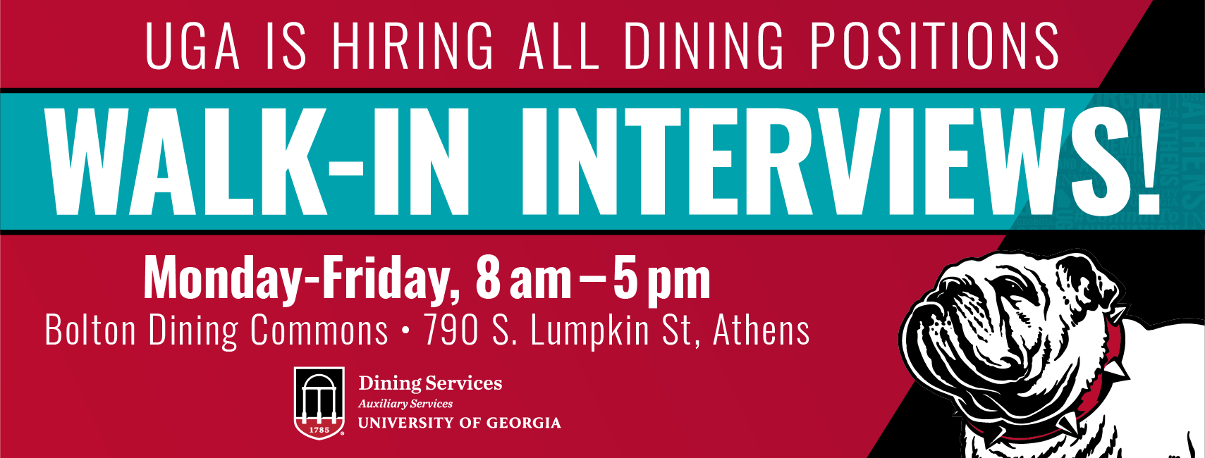 UGA is hiring all dining positions. Walk-In interviews! Monday-Friday, 8 am - 5 pm, Bolton Dining Commons, 790 S. Lumpkin St, Athens